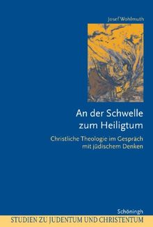 An der Schwelle zum Heiligtum: Christliche Theologie im Gespräch mit jüdischem Denken