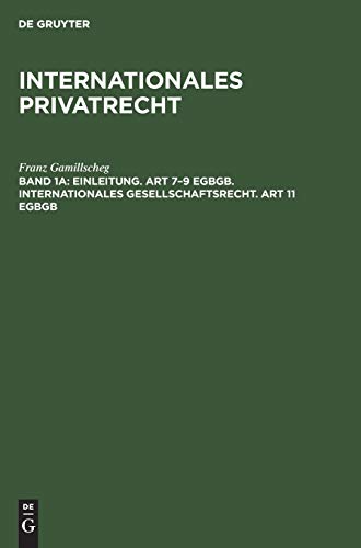 Einleitung. Art 7–9 EGBGB. Internationales Gesellschaftsrecht. Art 11 EGBGB (Franz Gamillscheg: Internationales Privatrecht, Band 1)
