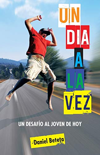 Un Dia a la Vez: Un Desafío al Joven de Hoy: Un Desafio Al Joven de Hoy