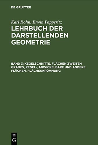 Kegelschnitte, Flächen zweiten Grades, Regel-, Abwickelbare und andere Flächen, Flächenkrümmung (Karl Rohn; Erwin Papperitz: Lehrbuch der darstellenden Geometrie)