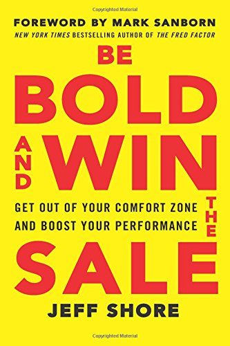 Be Bold and Win the Sale: Get Out of Your Comfort Zone and Boost Your Performance