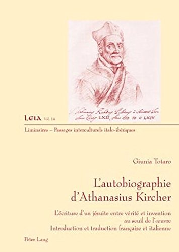 L'autobiographie d'Athanasius Kircher : l'écriture d'un jésuite entre vérité et invention au seuil de l'oeuvre