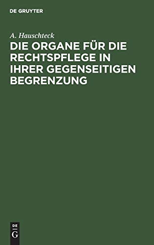 Die Organe für die Rechtspflege in ihrer gegenseitigen Begrenzung: Systematisch und, in Vergleichung mit der Preußischen und Rhein-Preußischen ... Reform-Vorschlägen, kritisch dargestellt