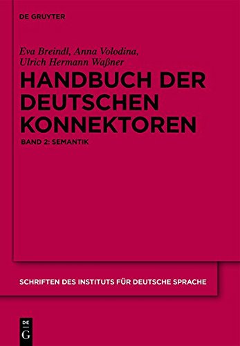 Handbuch der deutschen Konnektoren: Band 2: Semantik (Schriften Des Institutes Fur Deutsch) Set: 2 Bände (Schriften des Instituts für Deutsche Sprache, Band 13)