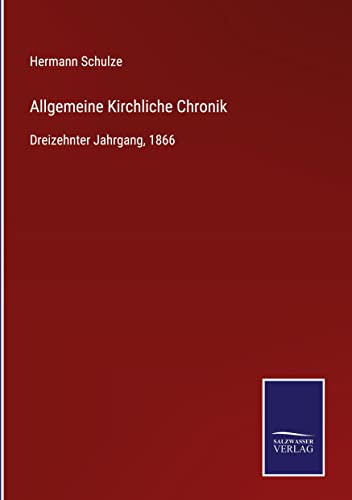 Allgemeine Kirchliche Chronik: Dreizehnter Jahrgang, 1866