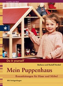 Mein Puppenhaus. Bauanleitungen für Haus und Möbel. Do it yourself