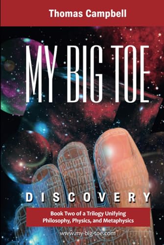 Thomas Campbell My Big Toe, Discovery, Book 2 Of A Trilogy Unifying Philosophy, Physics, And Metaphysics