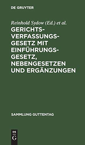 Gerichtsverfassungsgesetz mit Einführungsgesetz, Nebengesetzen und Ergänzungen: In der Fassung vom 17. Mai 1898. Unter besonderer Berücksichtigung der ... des Reichsgerichtes (Sammlung Guttentag)