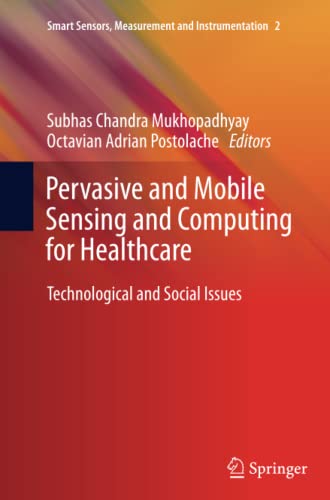 Pervasive and Mobile Sensing and Computing for Healthcare: Technological and Social Issues (Smart Sensors, Measurement and Instrumentation, Band 2)