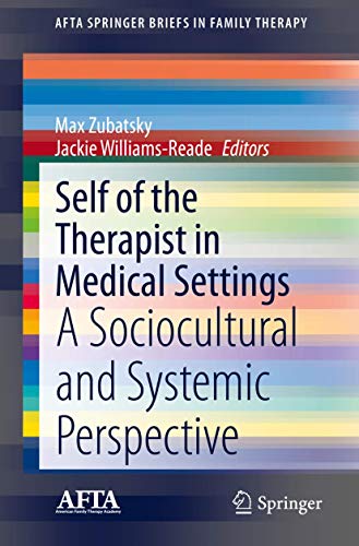 Self of the Therapist in Medical Settings: A Sociocultural and Systemic Perspective (AFTA SpringerBriefs in Family Therapy)