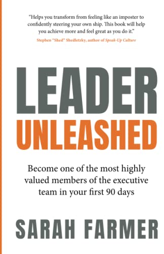 Leader Unleashed: Become one of the most highly valued members of the executive team in your first 90 days