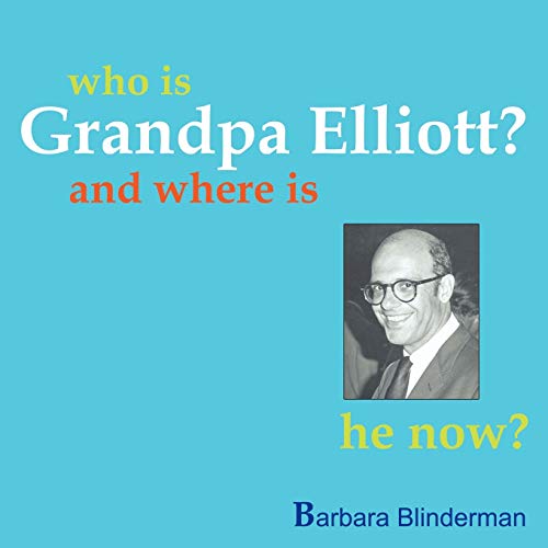 Who is Grandpa Elliott?: And Where is He Now?