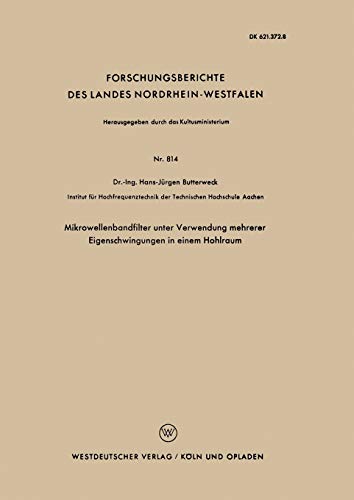 Mikrowellenbandfilter unter Verwendung mehrerer Eigenschwingungen in einem Hohlraum (Forschungsberichte des Landes Nordrhein-Westfalen) (German ... Landes Nordrhein-Westfalen, 814, Band 814)