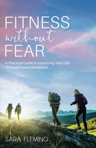 Fitness without Fear: A Practical Guide to Improving Your Life through Good Movement