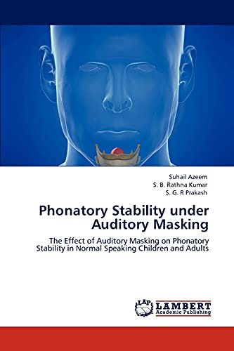 Phonatory Stability under Auditory Masking: The Effect of Auditory Masking on Phonatory Stability in Normal Speaking Children and Adults