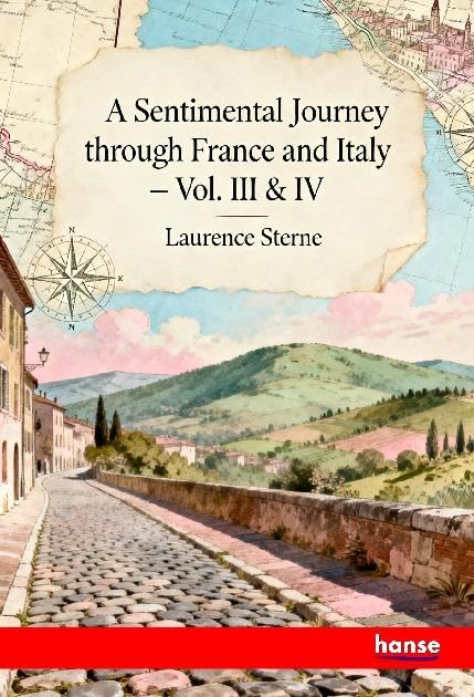 A Sentimental Journey through France and Italy: Vol. III + IV