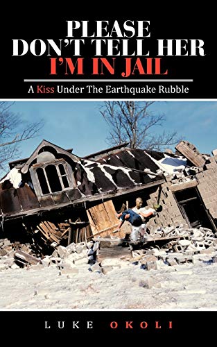 Please Don't Tell Her I'm In Jail: A Kiss Under The Earthquake Rubble