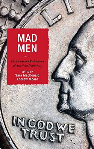 Mad Men: The Death and Redemption of American Democracy (Politics, Literature, & Film)