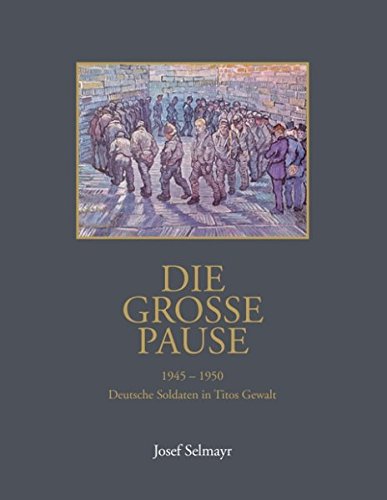 Die grosse Pause: Deutsche Soldaten in Titos Gewalt