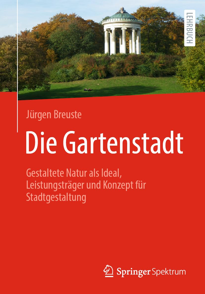 Die Gartenstadt: Gestaltete Natur als Ideal, Leistungsträger und Konzept für Stadtgestaltung