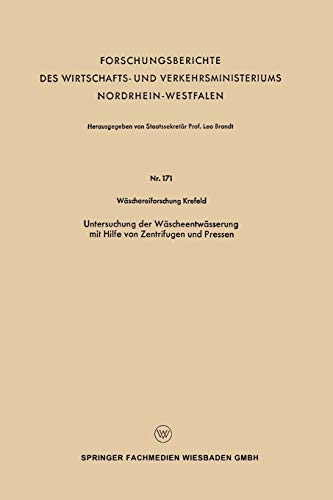 Untersuchung der Wäscheentwässerung mit Hilfe von Zentrifugen und Pressen (Forschungsberichte des Wirtschafts- und Verkehrsministeriums Nordrhein-Westfalen)