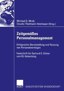 Zeitgemäßes Personalmanagement: Erfolgreiche Bereitstellung und Nutzung von Personalvermögen: Erfolgreiche Bereitstellung und Nutzung von ... für Gerhard E. Ortner zum 65. Geburtstag