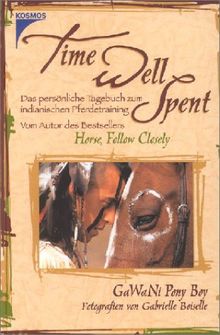 Time Well Spent: Das persönliche Tagebuch zum indianischen Pferdetraining von GaWaNi Pony Boy | Buch | Zustand gut
