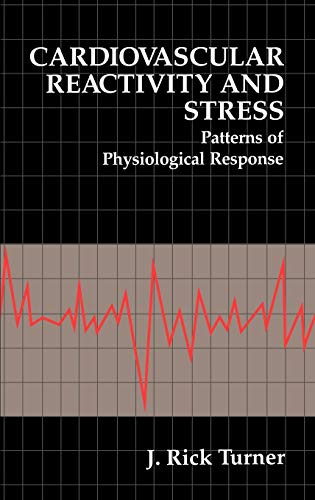 Cardiovascular Reactivity and Stress: Patterns of Physiological Response (The Springer Series in Behavioral Psychophysiology and Medicine)