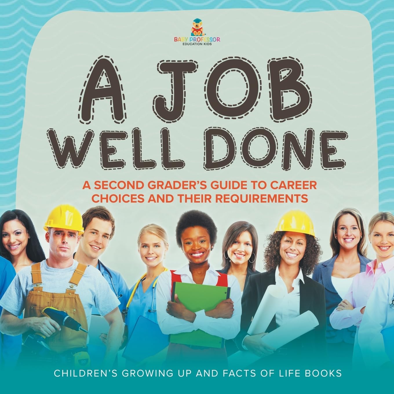 A Job Well Done: A Second Grader's Guide to Career Choices and Their Requirements Children's Growing up and Facts of Life Books