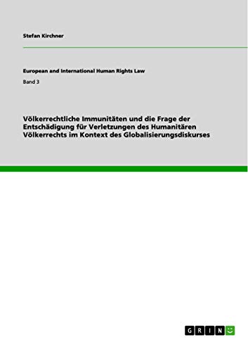 Völkerrechtliche Immunitäten und die Frage der Entschädigung für Verletzungen des Humanitären Völkerrechts im Kontext des Globalisierungsdiskurses