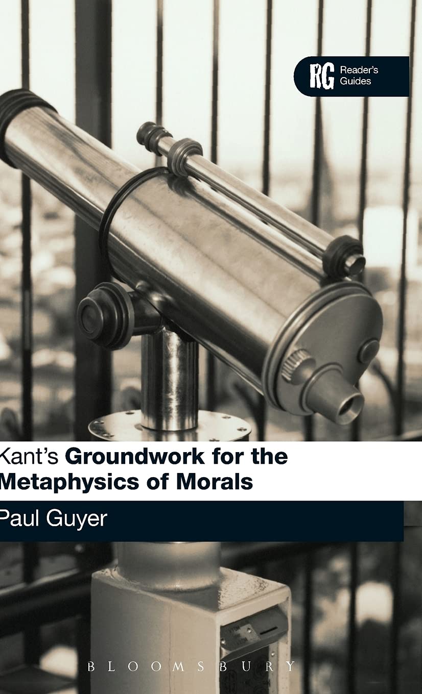 Kant's 'Groundwork for the Metaphysics of Morals': A Reader' Guide (Reader's Guides)