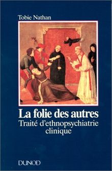 LA FOLIE DES AUTRES. Traité d'ethnopsychiatrie clinique (Psychisme)