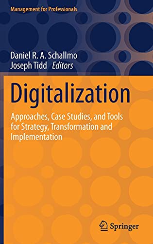 Digitalization: Approaches, Case Studies, and Tools for Strategy, Transformation and Implementation (Management for Professionals)