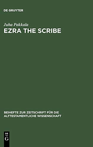 Ezra the Scribe: The Development of Ezra 7-10 and Nehemia 8 (Beihefte zur Zeitschrift für die alttestamentliche Wissenschaft, 347, Band 347)