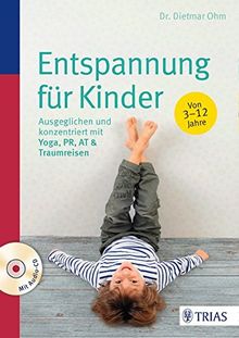 Entspannung für Kinder: Ausgeglichen und konzentriert mit Yoga, PR, AT & Traumreisen