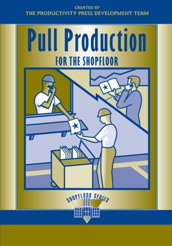 Pull Production for the Shopfloor (Shopfloor Series)