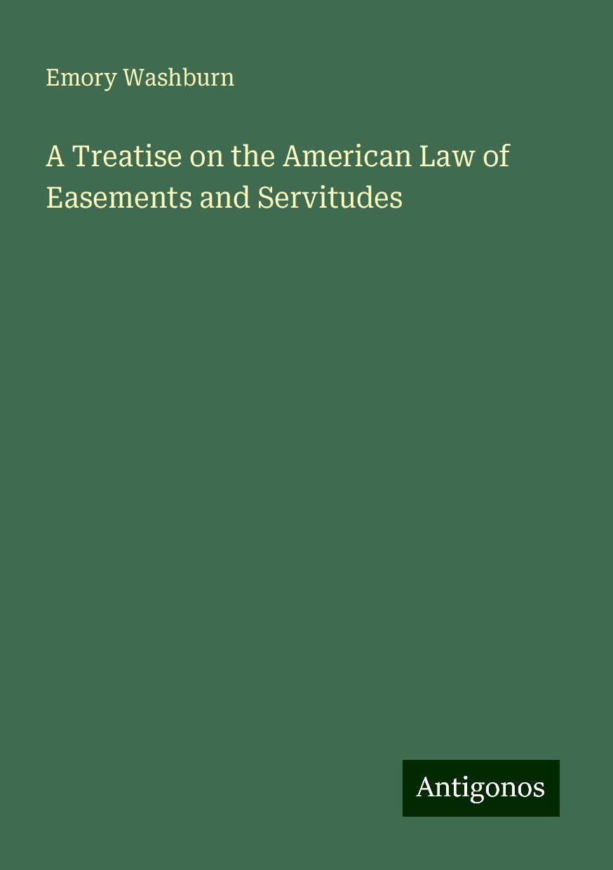A Treatise on the American Law of Easements and Servitudes