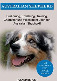 Australian Shepherd: Ernährung, Erziehung, Charakter und vieles mehr über den Australian Shepherd