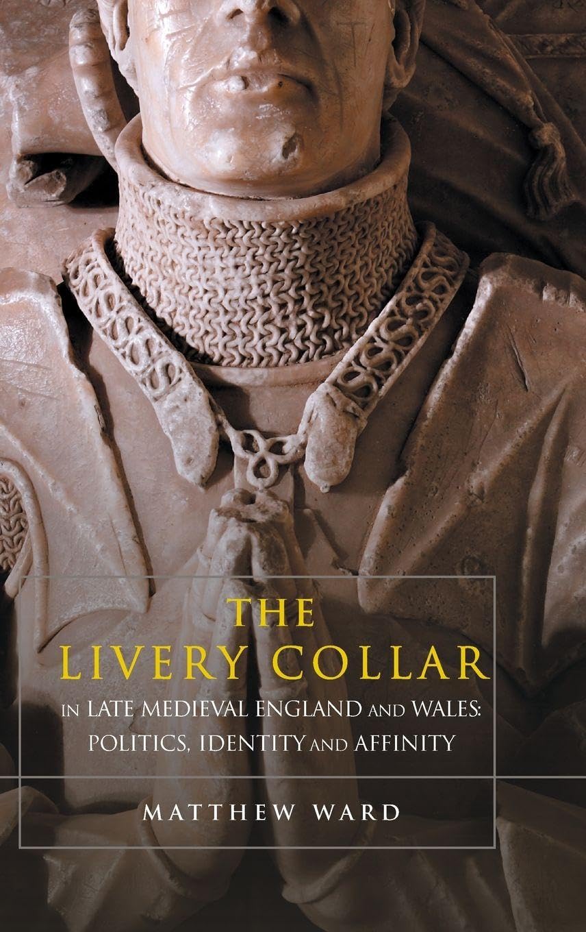Livery Collar in Late Medieval England and Wales: Politics, Identity and Affinity