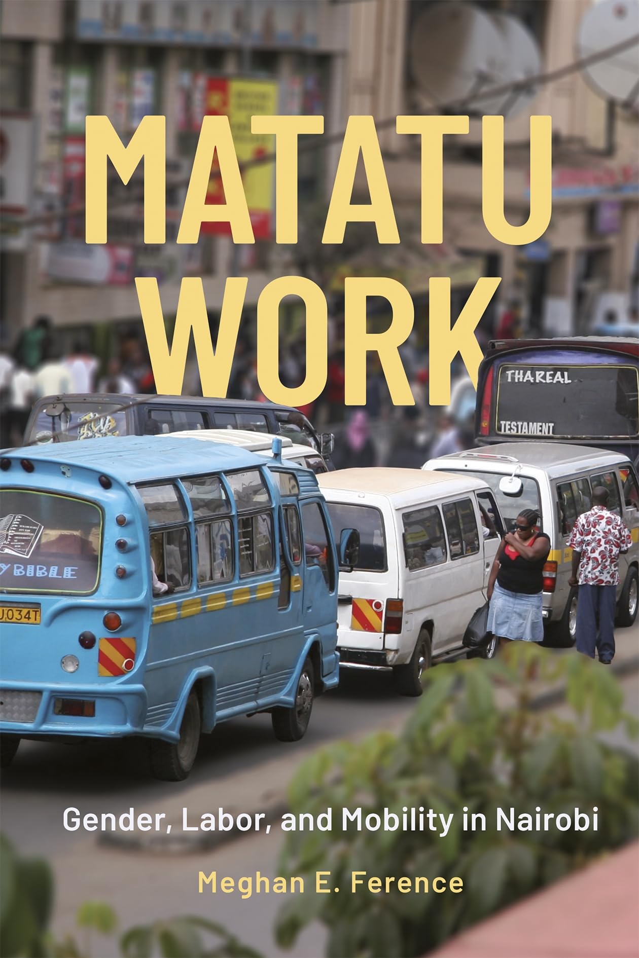 Matatu Work: Gender, Labor, and Mobility in Nairobi (Making and Remaking the African City: Studies in Urban Africa)