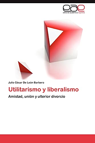Utilitarismo y liberalismo: Amistad, unión y ulterior divorcio