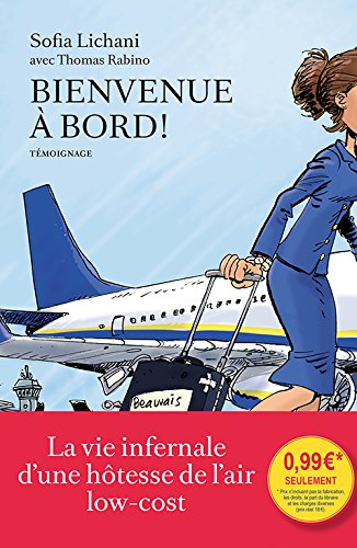 Bienvenue A Bord : La Vie Infernale D'une Hôtesse De L'air Low-cost