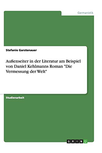 Außenseiter in der Literatur am Beispiel von Daniel Kehlmanns Roman Die Vermessung der Welt