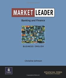 Market Leader Banking and Finance Business English: Intermediate: Banking and Finance: Business English with the "Financial Times"