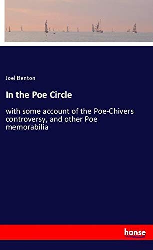 In the Poe Circle: with some account of the Poe-Chivers controversy, and other Poe memorabilia