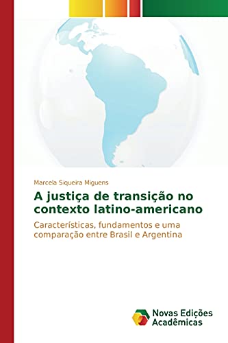 A justiça de transição no contexto latino-americano: Características, fundamentos e uma comparação entre Brasil e Argentina