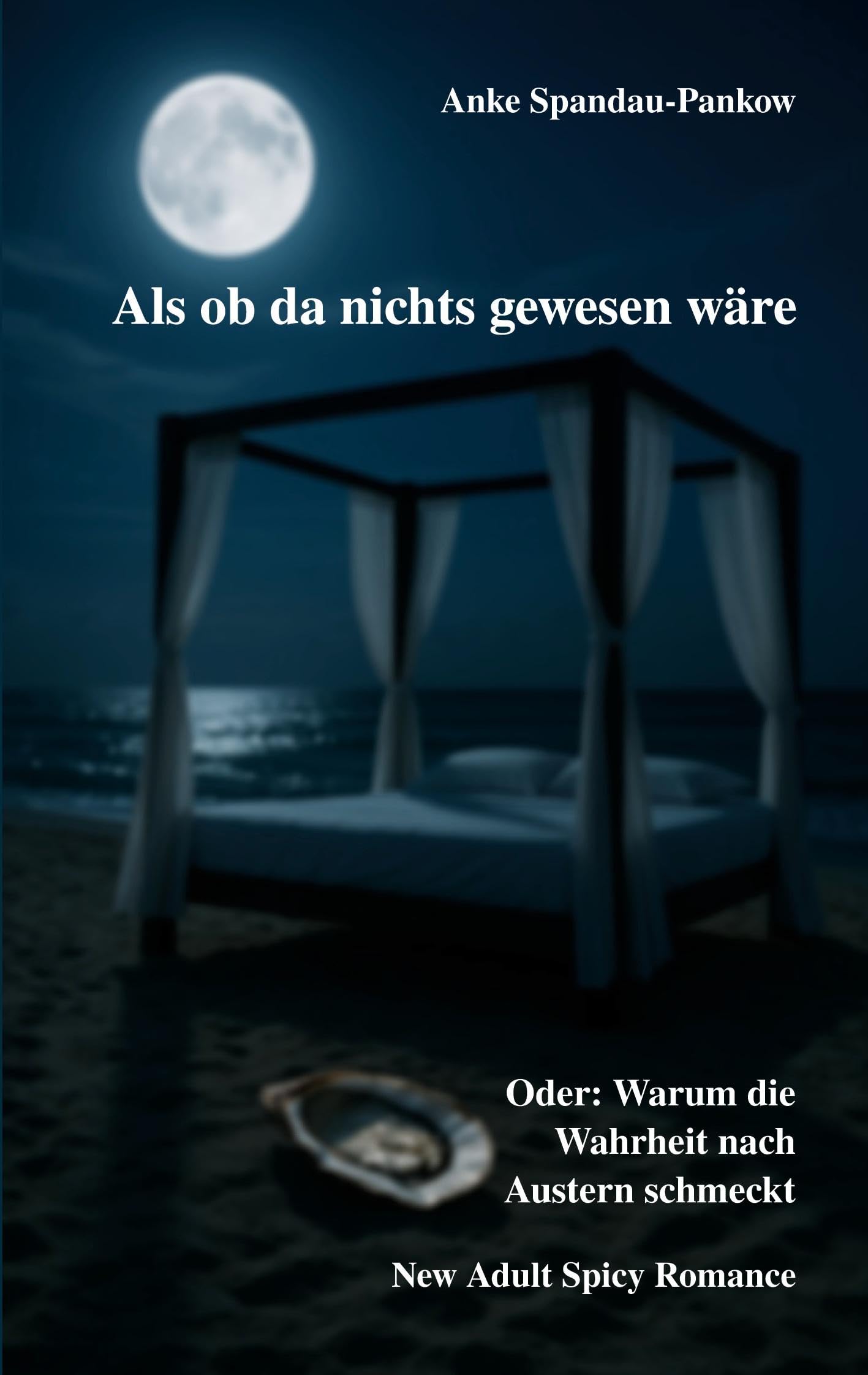 Als ob da nichts gewesen wäre. Oder: Warum die Wahrheit nach Austern schmeckt.: New Adult Spicy Romance