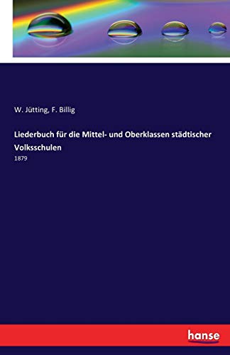 Liederbuch für die Mittel- und Oberklassen städtischer Volksschulen: 1879