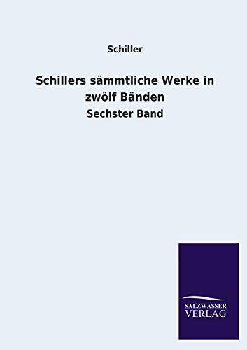Schillers sämmtliche Werke in zwölf Bänden: Sechster Band