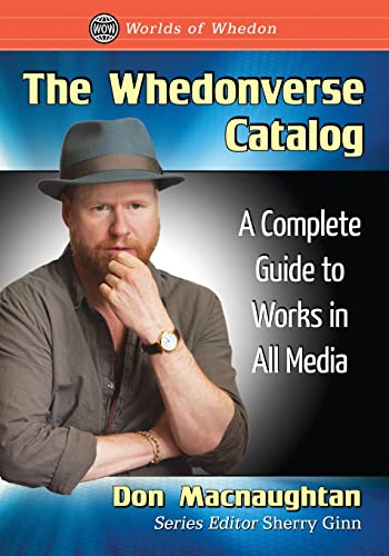 The Whedonverse Catalog: A Complete Guide to Works in All Media (Worlds of Whedon)